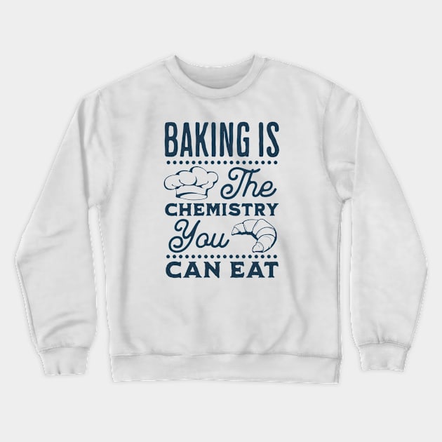 Baking is the chemistry you can eat Crewneck Sweatshirt by ArtsyStone